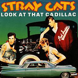 Stray Cats : Look at That Cadillac